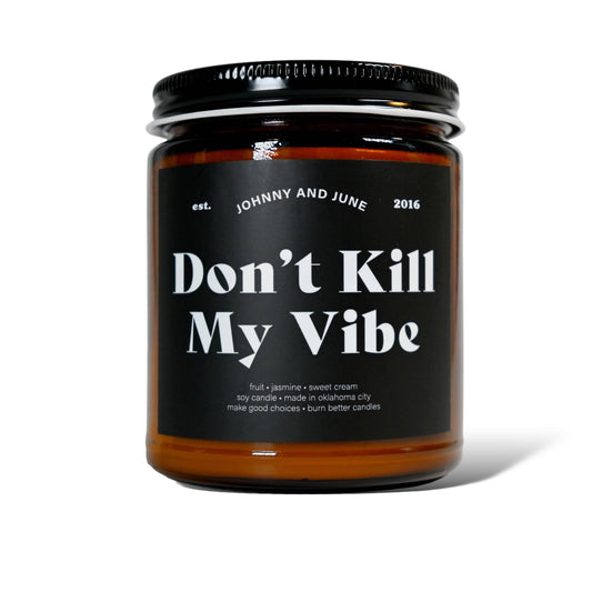 Don't Kill My Vibe 8oz Soy Candle